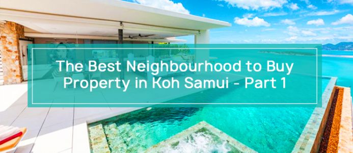 The Best Neighborhoods to Buy Property in Koh Samui – Part One