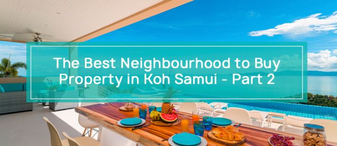 The Best Neighborhoods to Buy Property in Koh Samui (Part 2)