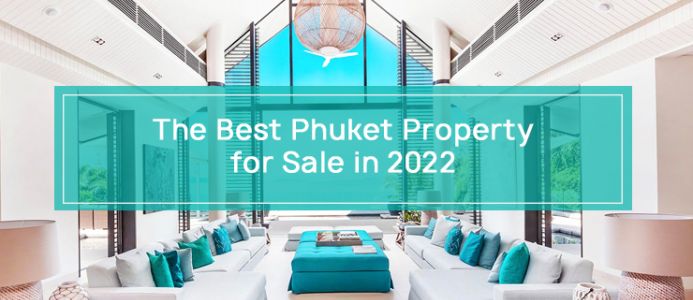 The Best Phuket Property for Sale in 2022