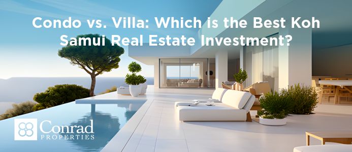 Condo vs. Villa: Which is the Best Koh Samui Real Estate Investment?