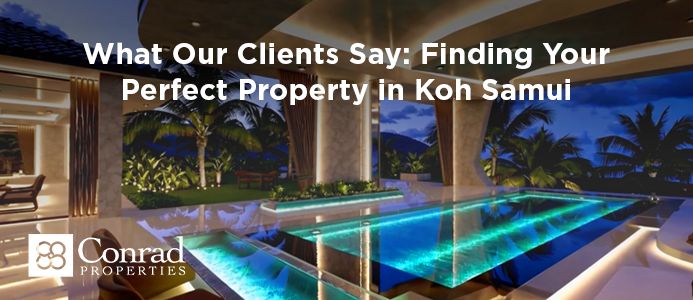 What Our Clients Say: Finding Your Perfect Property in Koh Samui