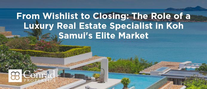 From Wishlist to Closing: The Role of a Luxury Real Estate Specialist in Koh Samui's Elite Market